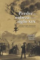 Perder la cabeza en el siglo XIX : ensayos sobre historia de Colombia e Hispanoamérica /