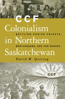 CCF colonialism in northern Saskatchewan battling parish priests, bootleggers, and fur sharks /