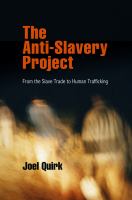 The anti-slavery project : from the slave trade to human trafficking /