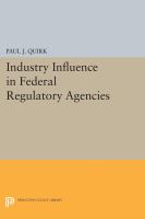 Industry influence in Federal regulatory agencies /