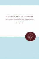 Bergson and American culture : the worlds of Willa Cather and Wallace Stevens /