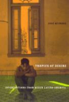 Tropics of desire : interventions from queer Latino America /