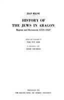 History of the Jews in Aragon : regesta and documents, 1213- 1327 /