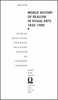 World history of realism in visual arts 1830-1990 : naturalism, socialist realism, social realism, magic realism, new realism and documentary photography /