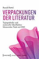 Verpackungen der Literatur : Typografische und materielle Oberflächen literarischer Texte seit 1960