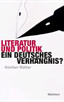 Literatur und Politik : ein deutsches Verhängnis? /