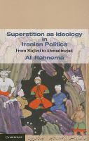 Superstition as ideology in Iranian politics : from Majlesi to Ahmadinejad /