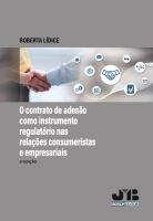 O contrato de adesao como instrumento regulatorio nas relacoes consumeristas e empresariais