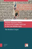 Thomas Aquinas's relics as focus for conflict and cult in the late Middle Ages : the restless corpse /