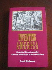 Inventing America : Spanish historiography and the formation of Eurocentrism /