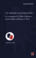 Un monde sans réalité? En compagnie de Niklas Luhmann : épistémologie, politique et droit.