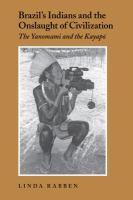 Brazil's Indians and the onslaught of civilization : the Yanomami and the Kayapó /