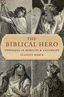 The biblical hero : portraits in nobility and fallibility /