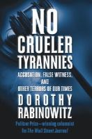 No crueler tyrannies : accusation, false witness, and other terrors of our times /