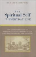 The spiritual self in everyday life : the transformation of personal religious experience in nineteenth-century New England /