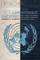 Law without nations? : why constitutional government requires sovereign states /