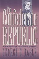 The Confederate republic : a revolution against politics /