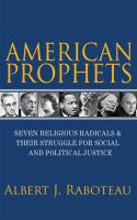 American Prophets : Seven Religious Radicals and Their Struggle for Social and Political Justice.