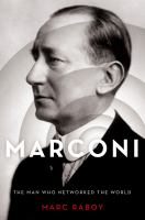 Marconi the man who networked the world /
