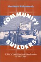 Community builders : a tale of neighborhood mobilization in two cities /