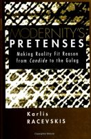 Modernity's pretenses : making reality fit reason from Candide to the Gulag /