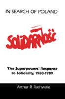 In search of Poland : the superpowers' response to Solidarity, 1980-1989 /