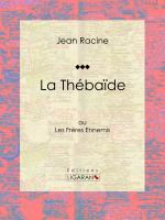 La Thébaïde : Ou les Frères Ennemis.