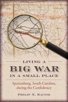 Living a Big War in a Small Place : Spartanburg, South Carolina, During the Confederacy.