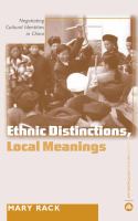 Ethnic distinctions, local meanings : negotiating cultural identities in China /