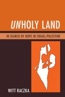 Unholy land in search of hope in Israel/Palestine /