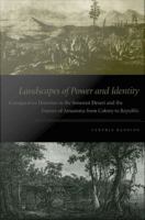 Landscapes of power and identity comparative histories in the Sonoran desert and the forests of Amazonia from colony to republic /