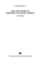 Life and work of Gerardus Joannes Vossius (1577-1649) /