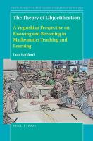 The theory of objectification a Vygotskian perspective on knowing and becoming in mathematics teaching and learning /