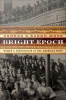 Bright epoch : women & coeducation in the American West /