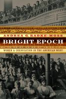 Bright epoch : women & coeducation in the American West /