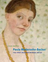 Paula Modersohn-Becker : the first modern woman artist /