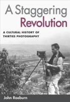 A staggering revolution a cultural history of thirties photography /