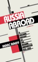 Russia abroad : a cultural history of the Russian emigration, 1919-1939 /