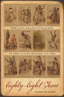 Eighty-Eight Years : the Long Death of Slavery in the United States, 1777-1865.