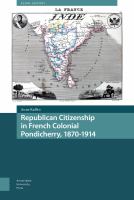 Republican Citizenship in French Colonial Pondicherry, 1870-1914.