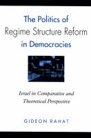 The Politics of Regime Structure Reform in Democracies : Israel in Comparative and Theoretical Perspective.