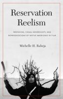 Reservation reelism : redfacing, visual sovereignty, and representations of Native Americans in film /