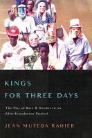 Kings for three days the play of race and gender in an Afro-Ecuadorian festival /