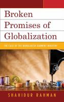 Broken promises of globalization the case of the Bangladesh garment industry /