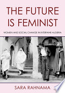 The future is feminist : women and social change in interwar Algeria /