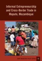 Informal entrepreneurship and cross-border trade in Maputo, Mozambique /