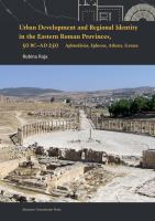 Urban development and regional identity in the eastern Roman provinces, 50 BC-AD 250 : Aphrodisias, Ephesos, Athens, Gerasa /