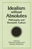 Idealism Without Absolutes : Philosophy and Romantic Culture.