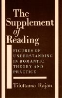 The Supplement of Reading : Figures of Understanding in Romantic Theory and Practice.