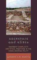 Ancestors and elites emergent complexity and ritual practices in the Casas Grandes polity /